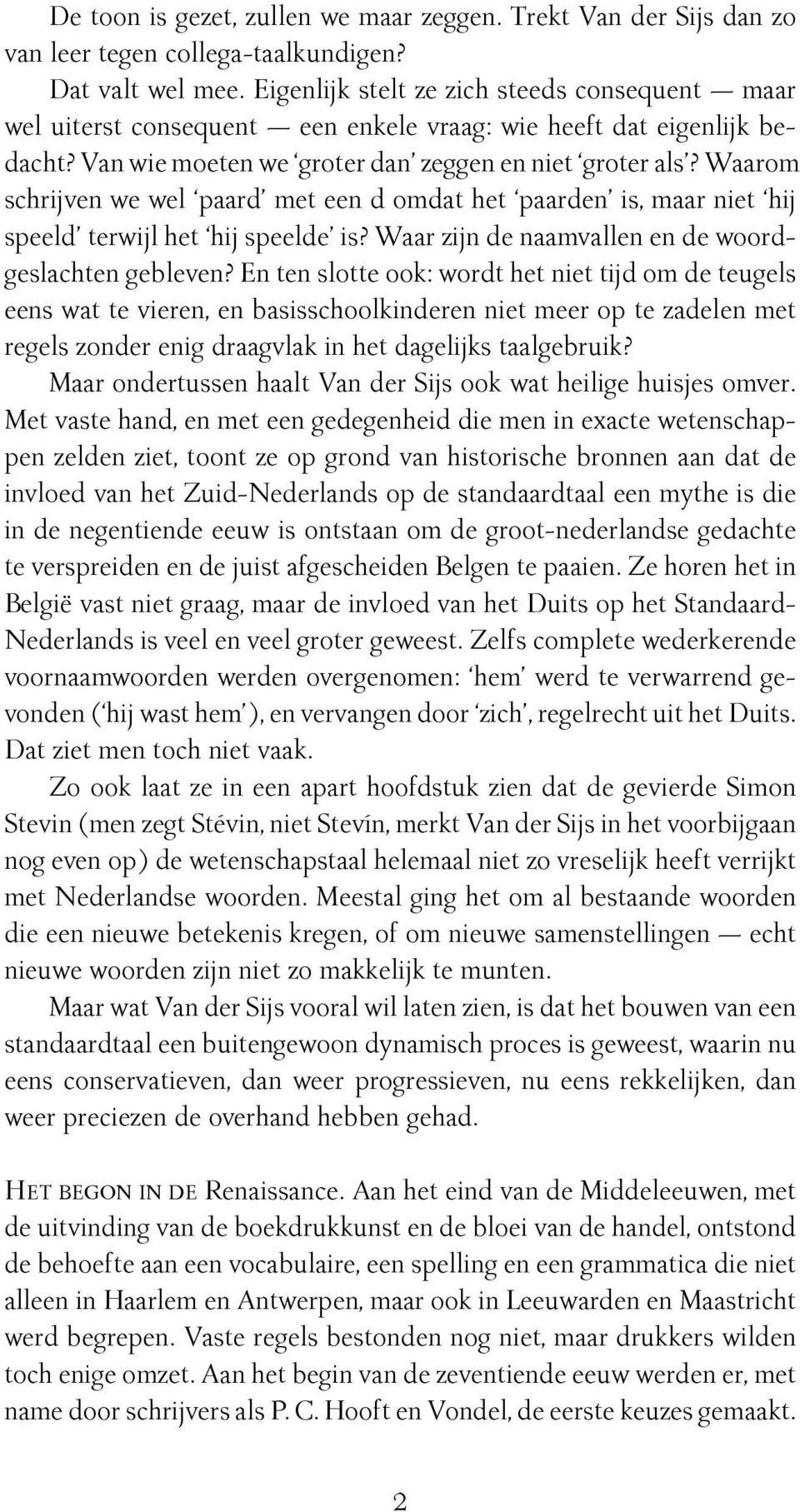 Waarom schrijven we wel paard met een d omdat het paarden is, maar niet hij speeld terwijl het hij speelde is? Waar zijn de naamvallen en de woordgeslachten gebleven?