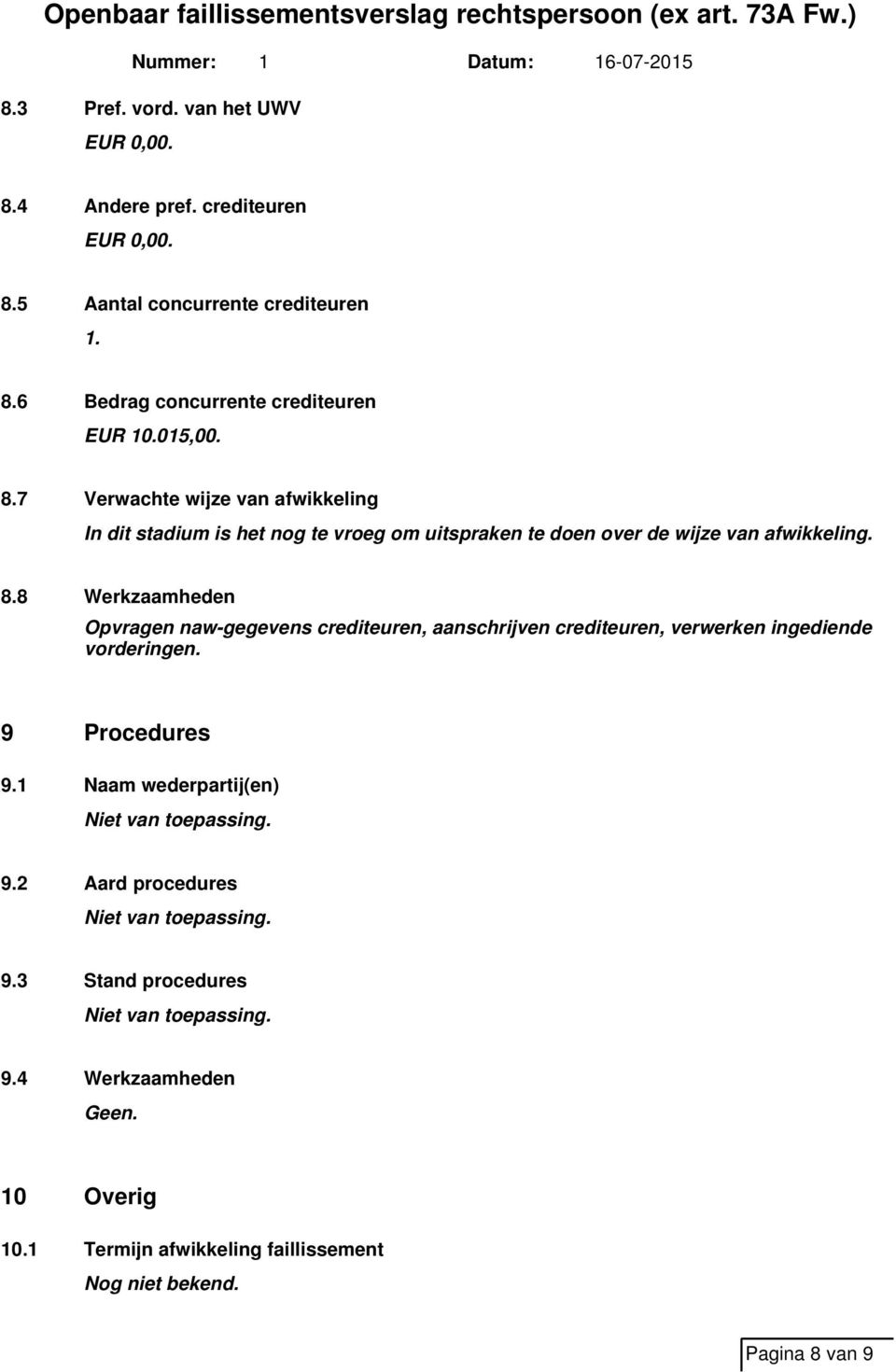 9 Procedures 9.1 Naam wederpartij(en) 9.2 Aard procedures 9.3 Stand procedures 9.4 Werkzaamheden 10 Overig 10.