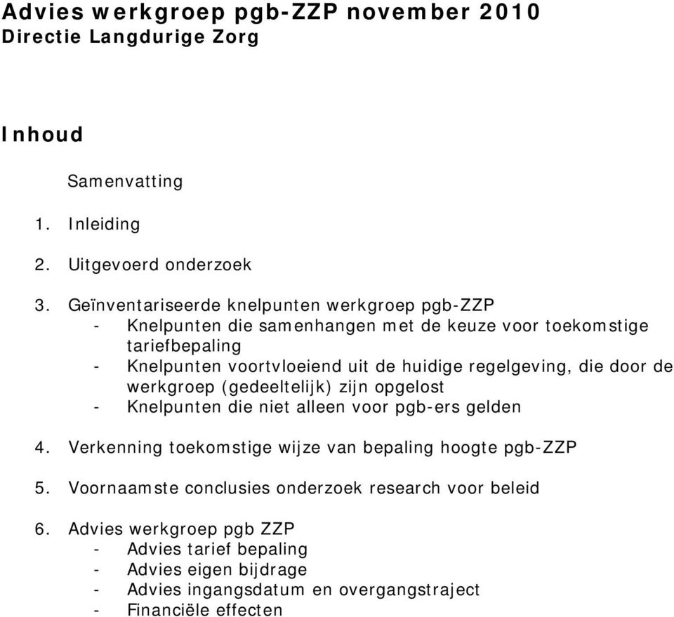 regelgeving, die door de werkgroep (gedeeltelijk) zijn opgelost - Knelpunten die niet alleen voor pgb-ers gelden 4.