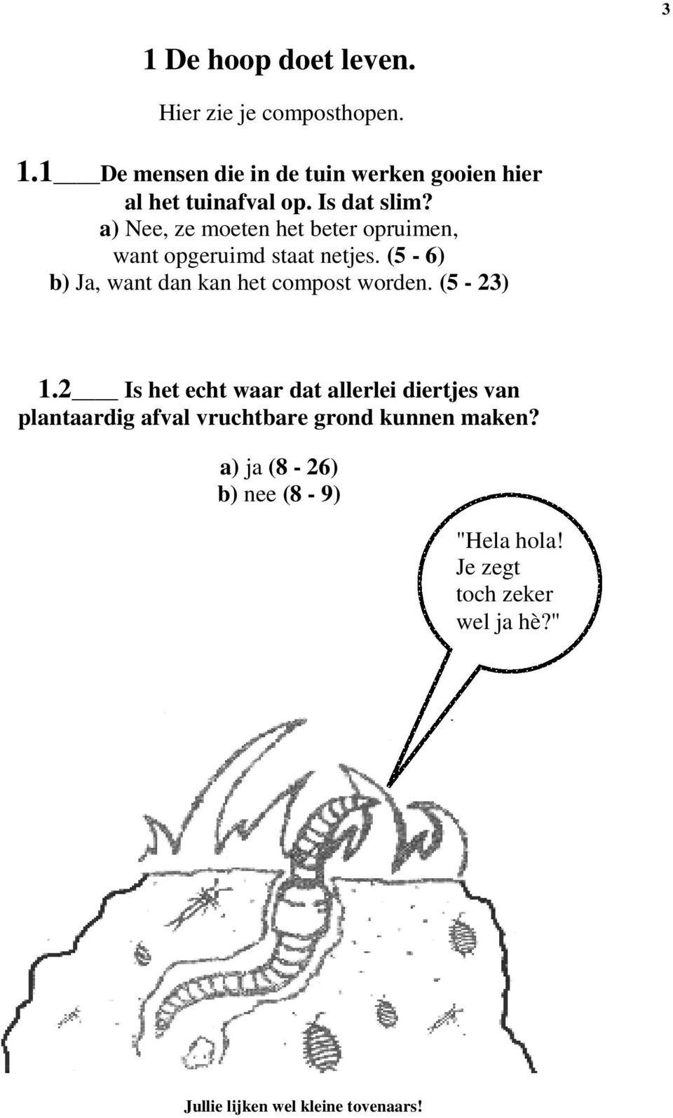 (5-6) b) Ja, want dan kan het compost worden. (5-23) 1.