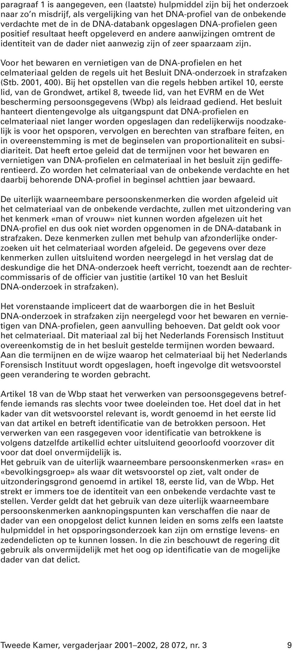 Voor het bewaren en vernietigen van de DNA-profielen en het celmateriaal gelden de regels uit het Besluit DNA-onderzoek in strafzaken (Stb. 2001, 400).