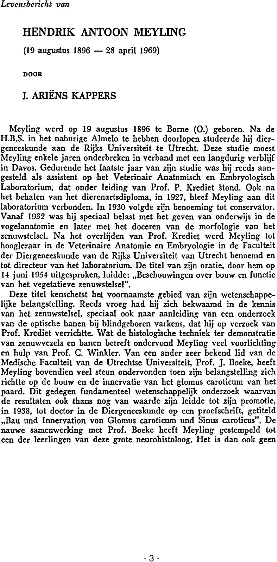 Gedurende het laatste jaar van zijn studie was hij reeds aangesteld als assistent op het Veterinair Anatomisch en Embryologisch Laboratorium, dat onder leiding van Prof. P. Krediet Uond.