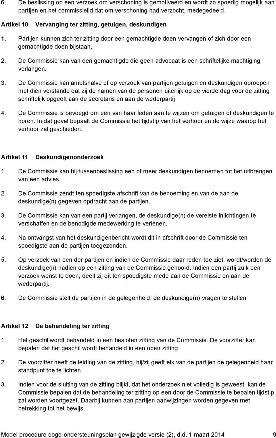 De Commissie kan van een gemachtigde die geen advocaat is een schriftelijke machtiging verlangen. 3.