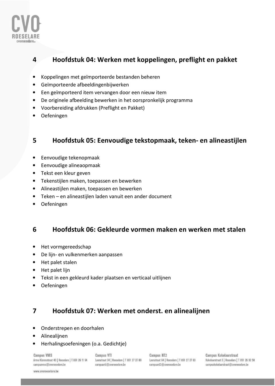 Eenvoudige alineaopmaak Tekst een kleur geven Tekenstijlen maken, toepassen en bewerken Alineastijlen maken, toepassen en bewerken Teken en alineastijlen laden vanuit een ander document 6 Hoofdstuk