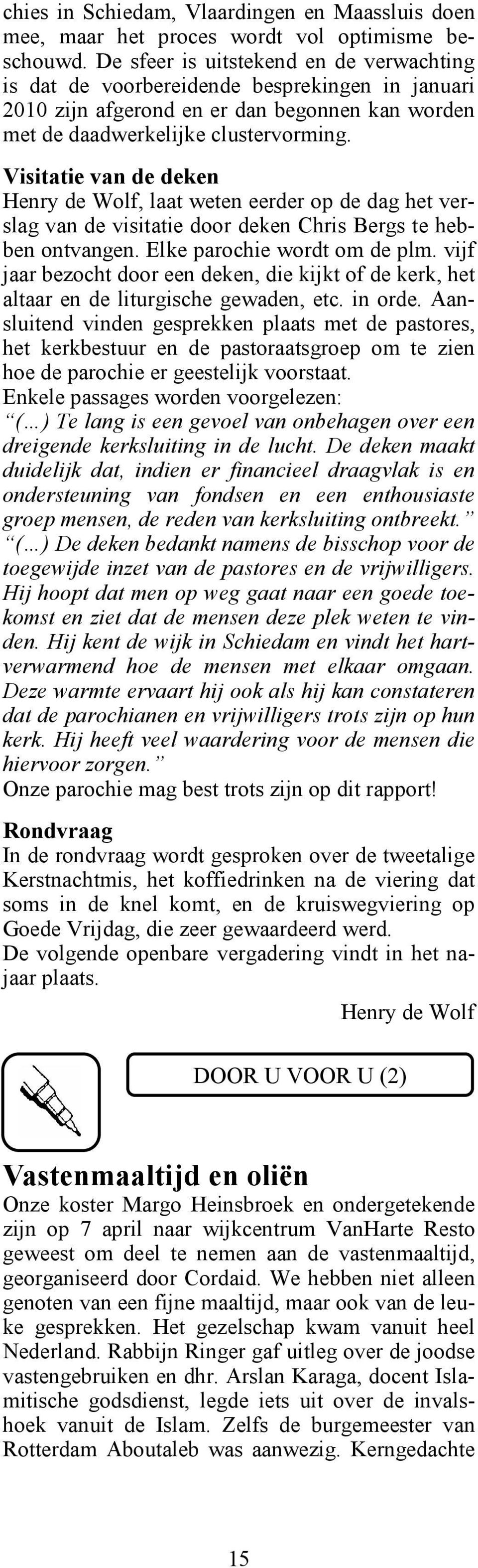 Visitatie van de deken Henry de Wolf, laat weten eerder op de dag het verslag van de visitatie door deken Chris Bergs te hebben ontvangen. Elke parochie wordt om de plm.