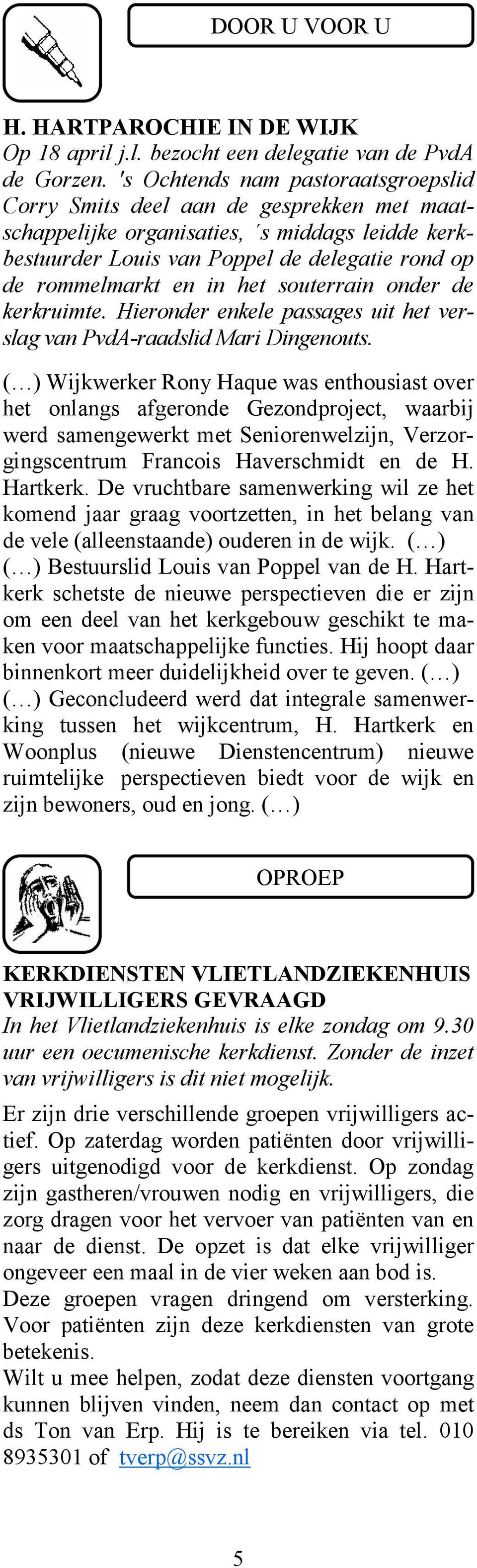 het souterrain onder de kerkruimte. Hieronder enkele passages uit het verslag van PvdA-raadslid Mari Dingenouts.