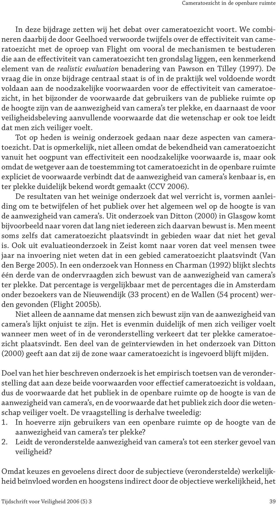 cameratoezicht ten grondslag liggen, een kenmerkend element van de realistic evaluation benadering van Pawson en Tilley (1997).