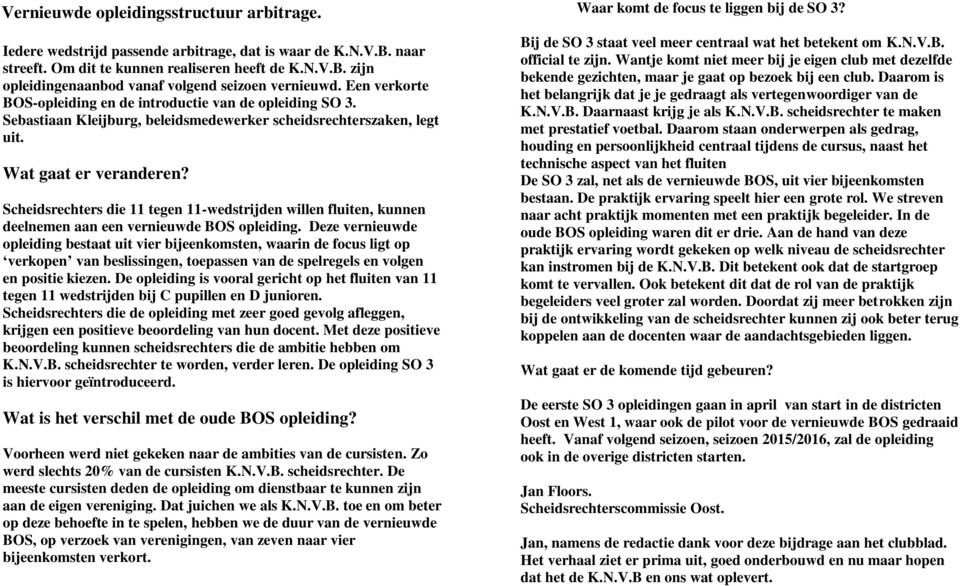 Scheidsrechters die 11 tegen 11-wedstrijden willen fluiten, kunnen deelnemen aan een vernieuwde BOS opleiding.