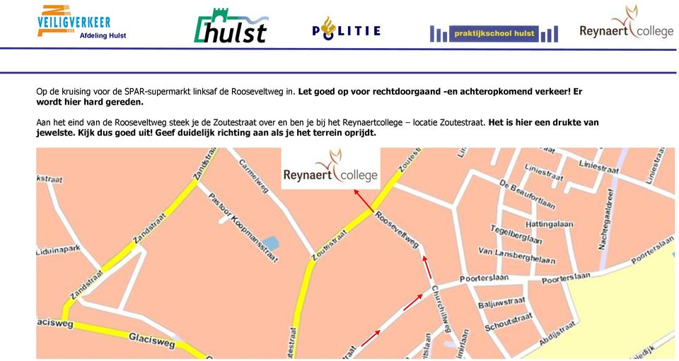 Aan het eind van de Rooseveltweg steek je de Zoutestraat over en ben je bij het Reynaertcollege