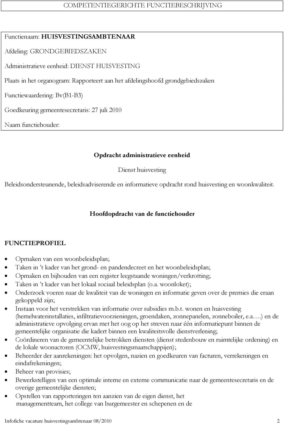 Beleidsondersteunende, beleidsadviserende en informatieve opdracht rond huisvesting en woonkwaliteit.