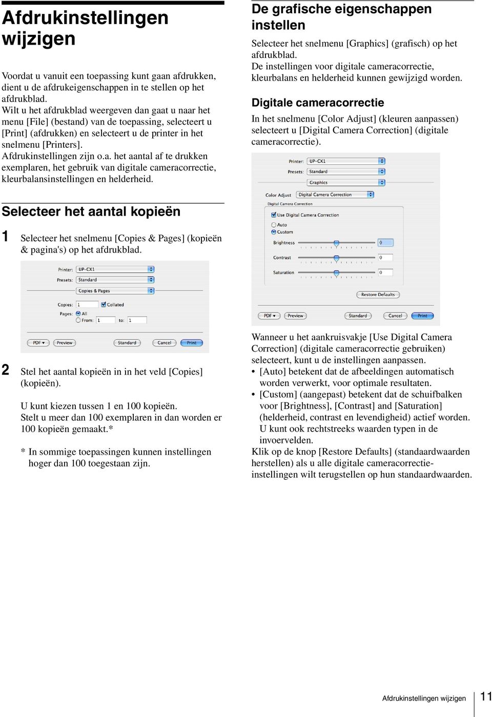 Afdrukinstellingen zijn o.a. het aantal af te drukken exemplaren, het gebruik van digitale cameracorrectie, kleurbalansinstellingen en helderheid.