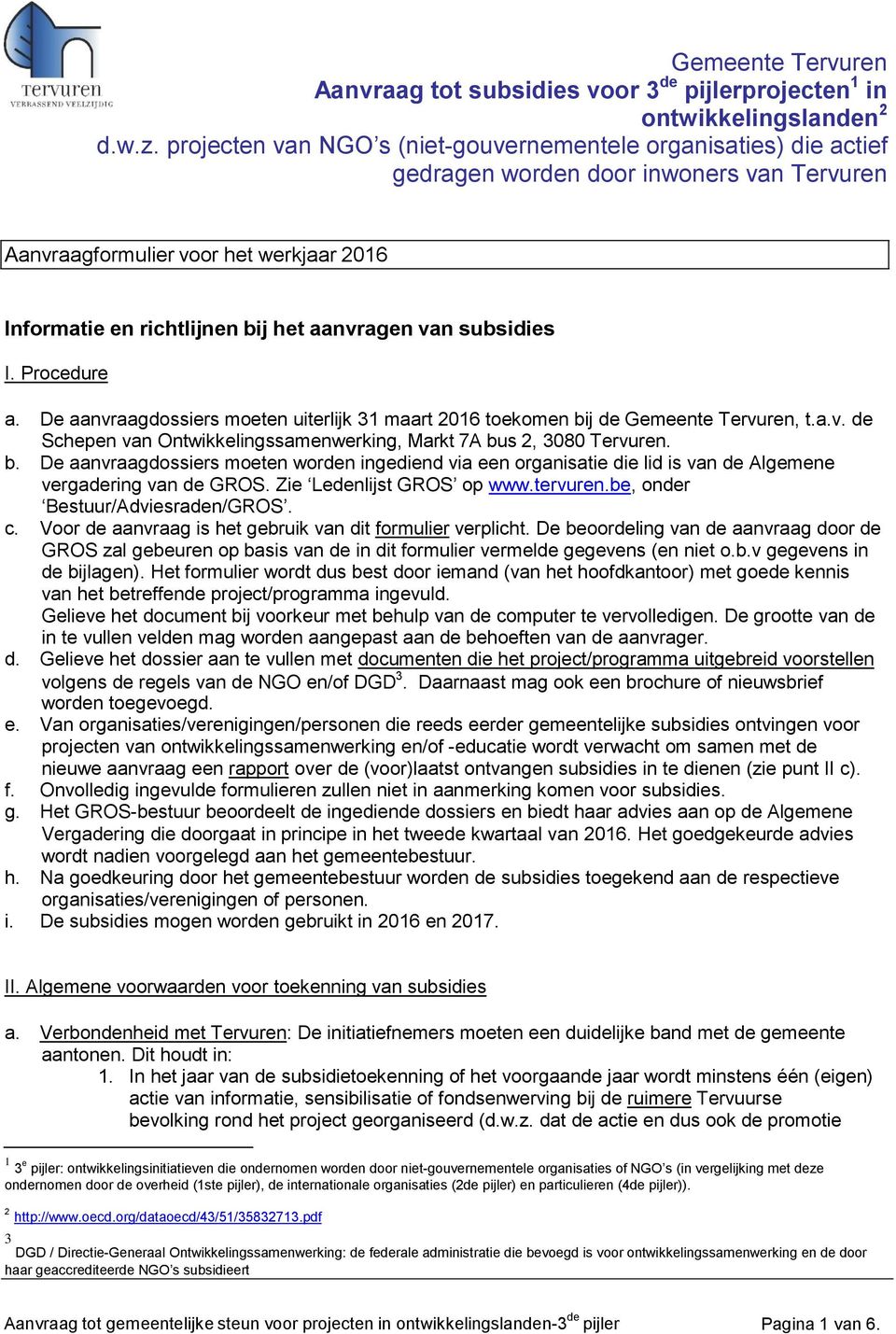 subsidies I. Procedure a. De aanvraagdossiers moeten uiterlijk 31 maart 2016 toekomen bi