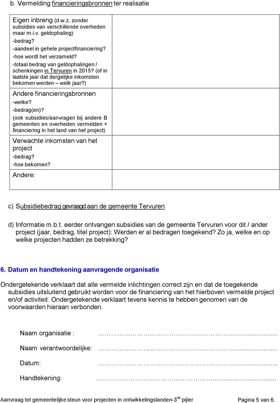 ) Andere financieringsbronnen -welke? -bedrag(en)?