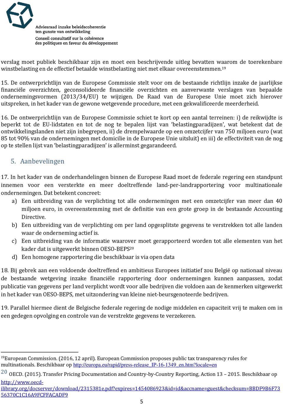 bepaalde ondernemingsvormen (2013/34/EU) te wijzigen. De Raad van de Europese Unie moet zich hierover uitspreken, in het kader van de gewone wetgevende procedure, met een gekwalificeerde meerderheid.