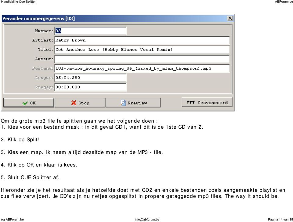 Ik neem altijd dezelfde map van de MP3 - file. 4. Klik op OK en klaar is kees. 5. Sluit CUE Splitter af.