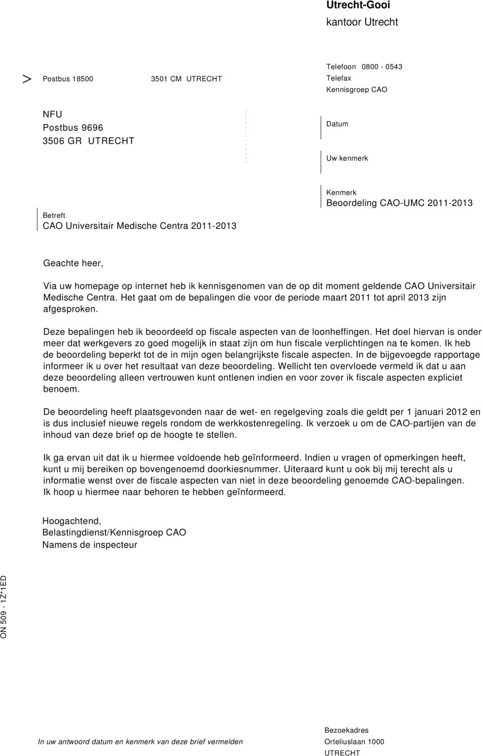 2011 tot april 2013 zijn afgesproken Deze bepalingen heb ik beoordeeld op fiscale aspecten van de loonheffingen Het doel hiervan is onder meer dat werkgevers zo goed mogelijk in staat zijn om hun