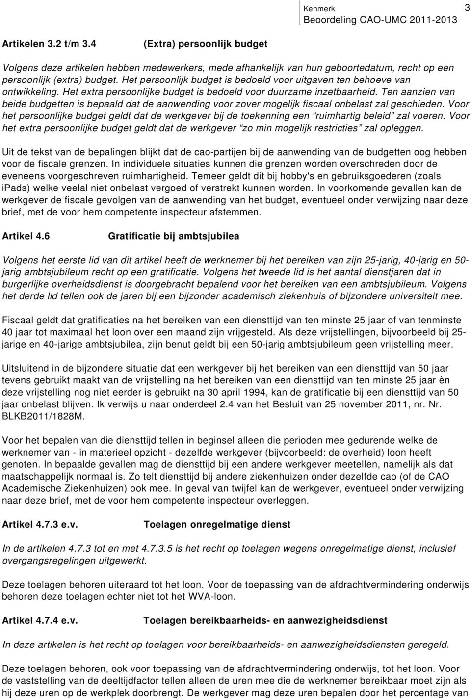 mogelijk fiscaal onbelast zal geschieden Voor het persoonlijke budget geldt dat de werkgever bij de toekenning een ruimhartig beleid zal voeren Voor het extra persoonlijke budget geldt dat de