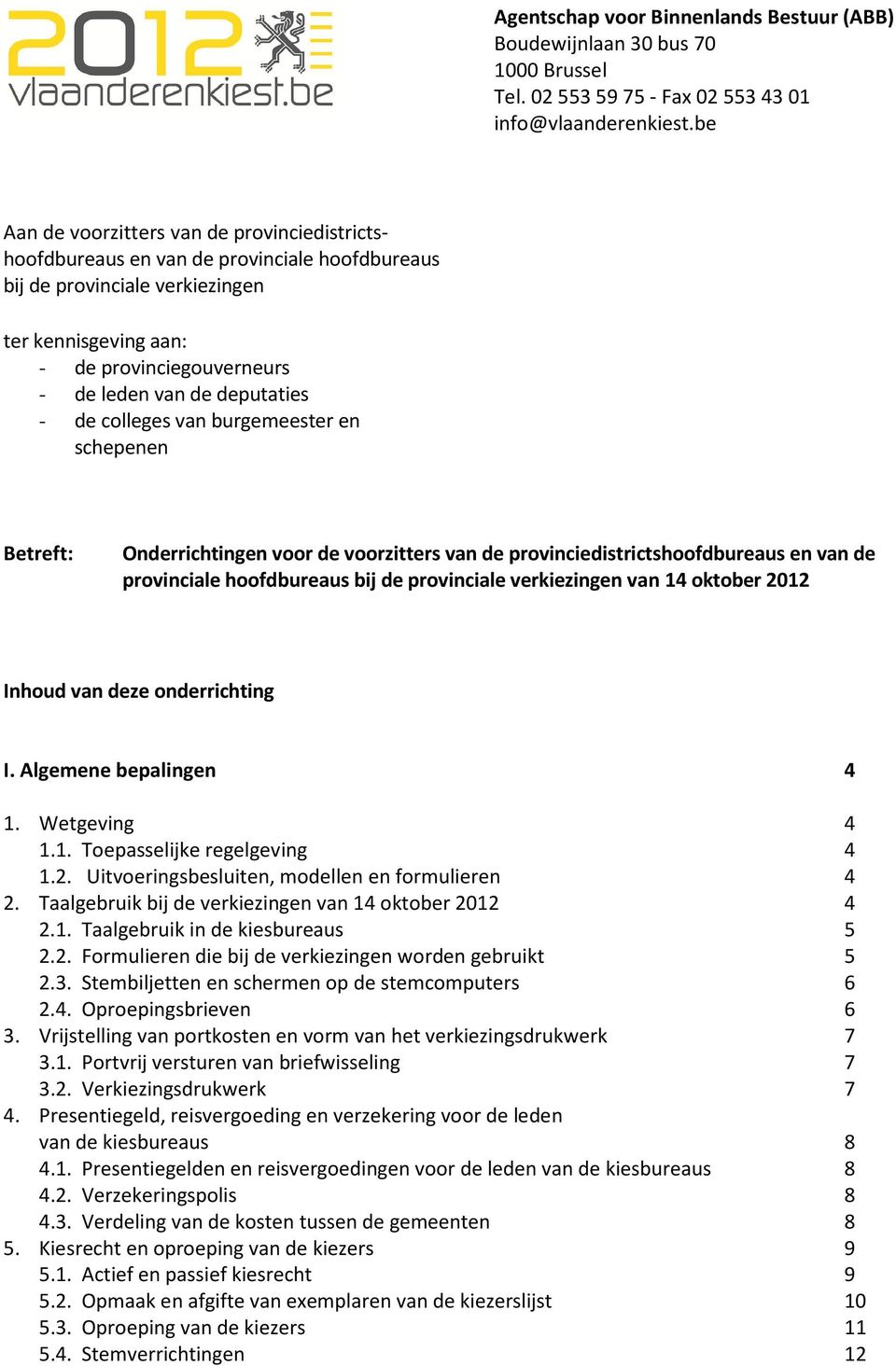 deputaties - de colleges van burgemeester en schepenen Betreft: Onderrichtingen voor de voorzitters van de provinciedistrictshoofdbureaus en van de provinciale hoofdbureaus bij de provinciale