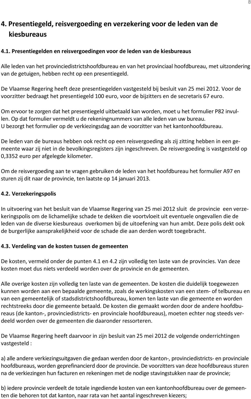 recht op een presentiegeld. De Vlaamse Regering heeft deze presentiegelden vastgesteld bij besluit van 25 mei 2012.