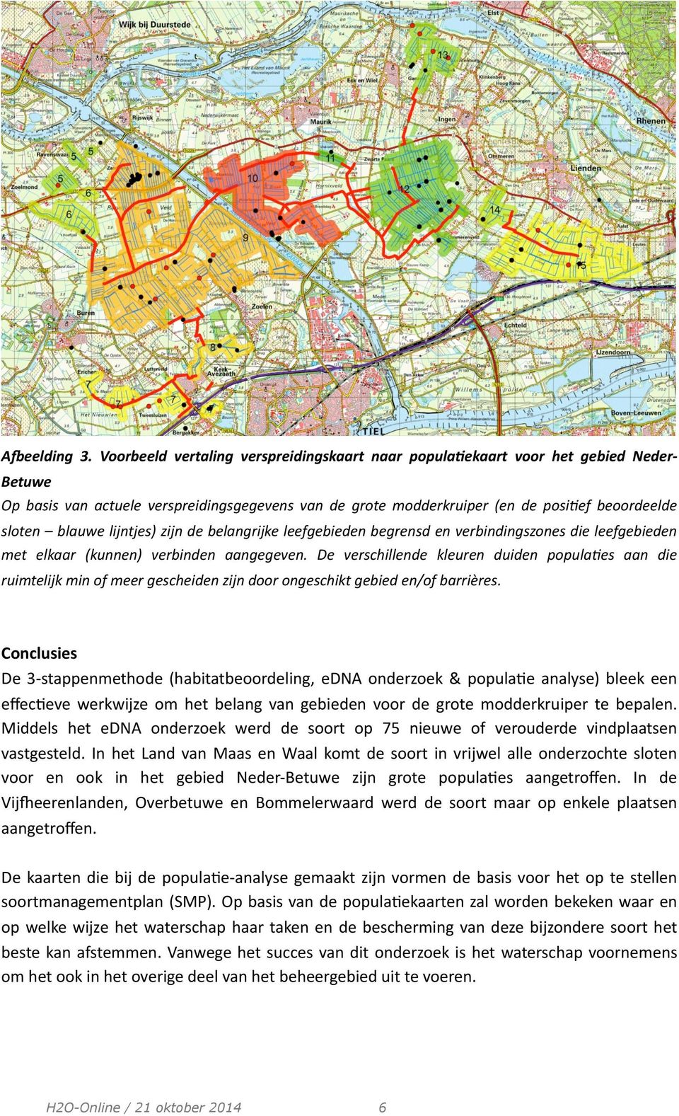 lijntjes) zijn de belangrijke leefgebieden begrensd en verbindingszones die leefgebieden met elkaar (kunnen) verbinden aangegeven.