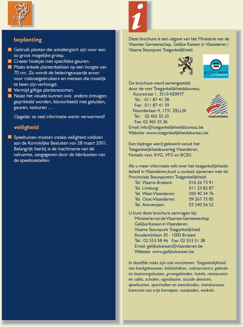 Naast het visuele kunnen ook andere zintuigen geprikkeld worden, bijvoorbeeld met geluiden, geuren, texturen Opgelet: té veel informatie werkt verwarrend!