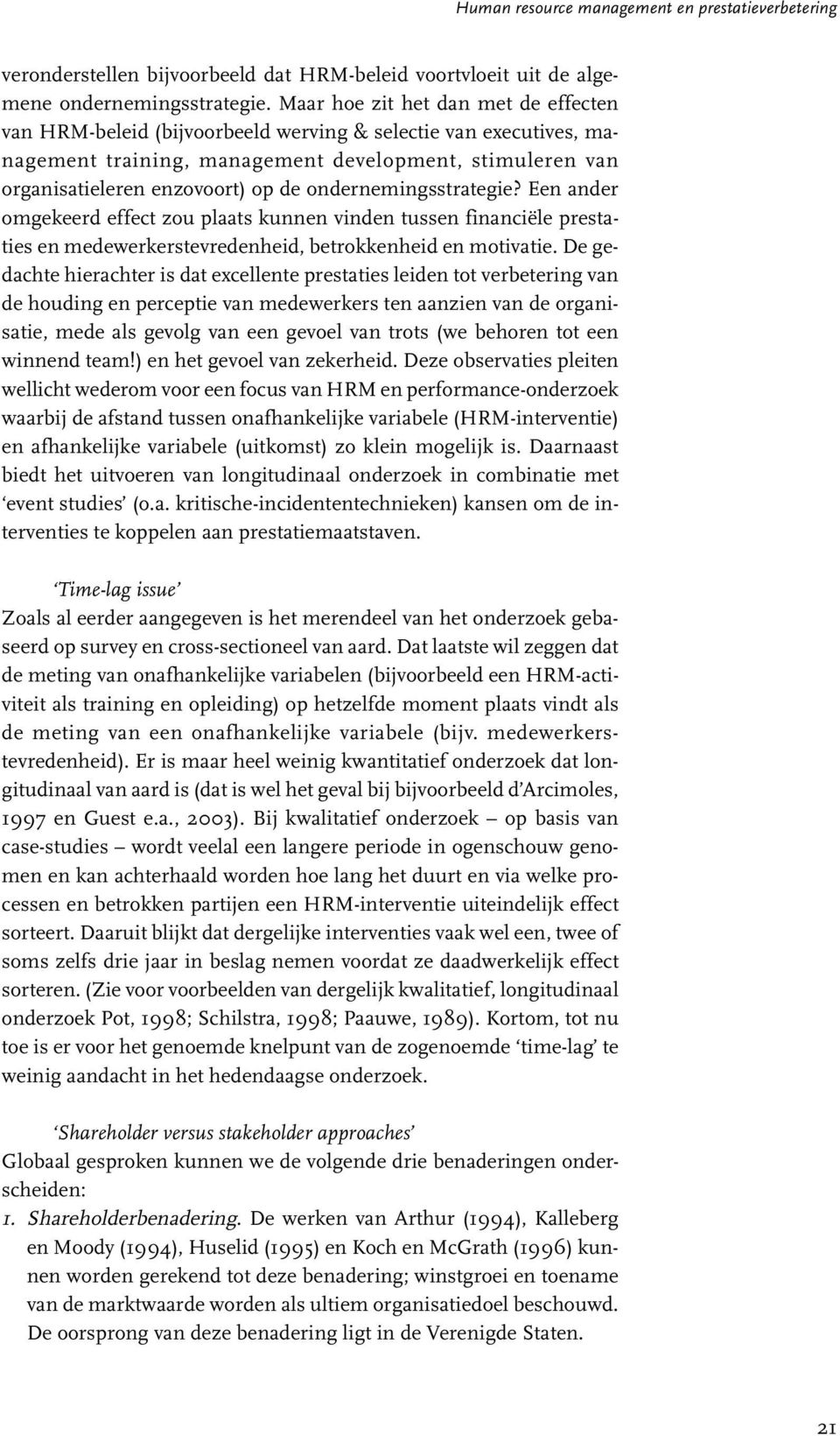 ondernemingsstrategie? Een ander omgekeerd effect zou plaats kunnen vinden tussen financiële prestaties en medewerkerstevredenheid, betrokkenheid en motivatie.