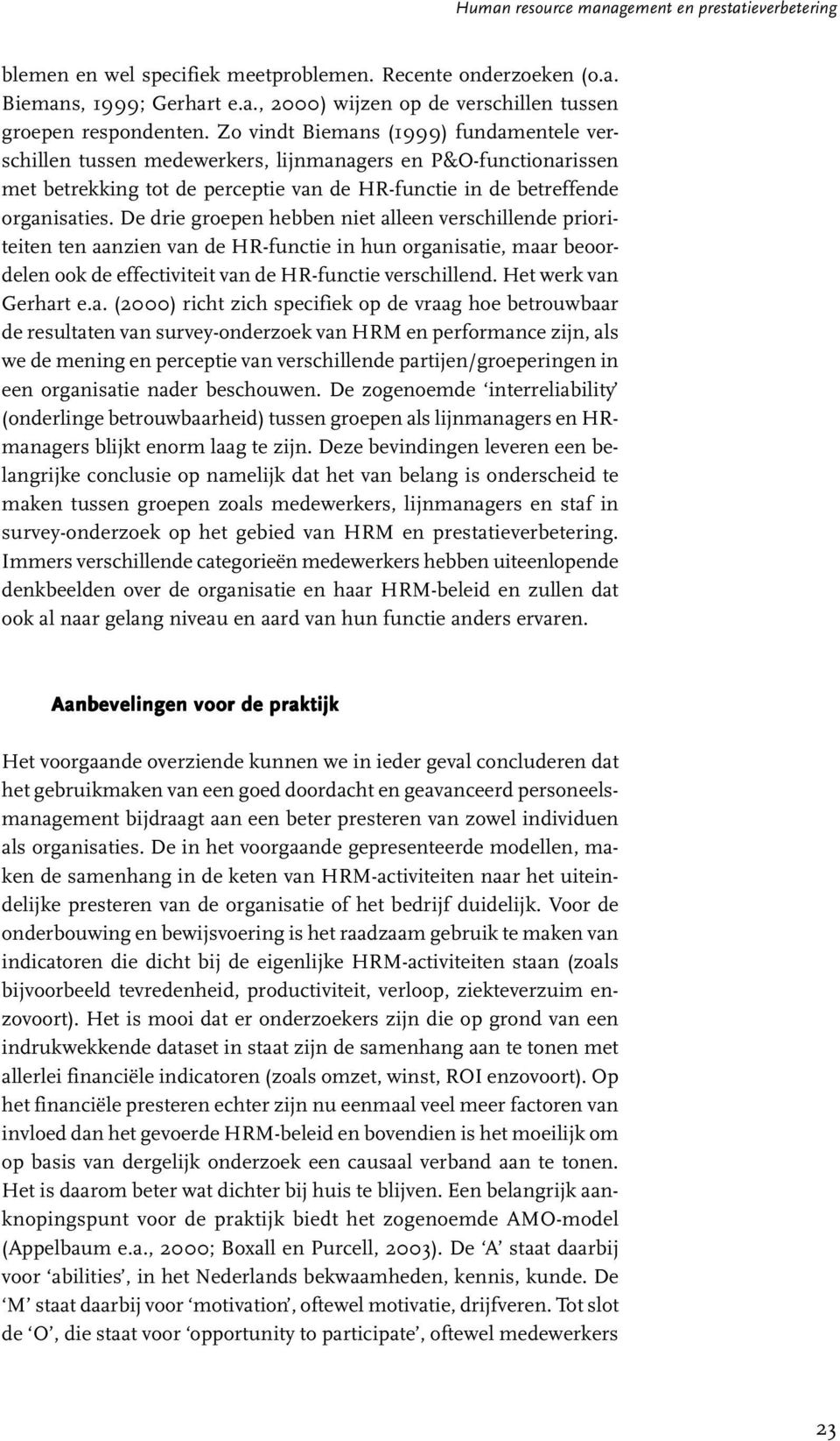 De drie groepen hebben niet alleen verschillende prioriteiten ten aanzien van de HR-functie in hun organisatie, maar beoordelen ook de effectiviteit van de HR-functie verschillend.