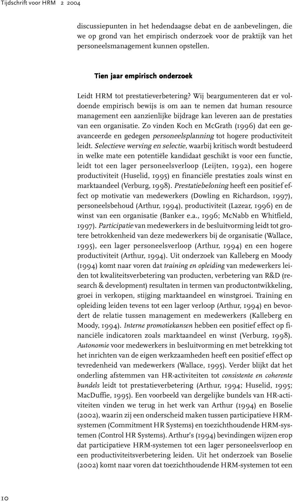 Wij beargumenteren dat er voldoende empirisch bewijs is om aan te nemen dat human resource management een aanzienlijke bijdrage kan leveren aan de prestaties van een organisatie.