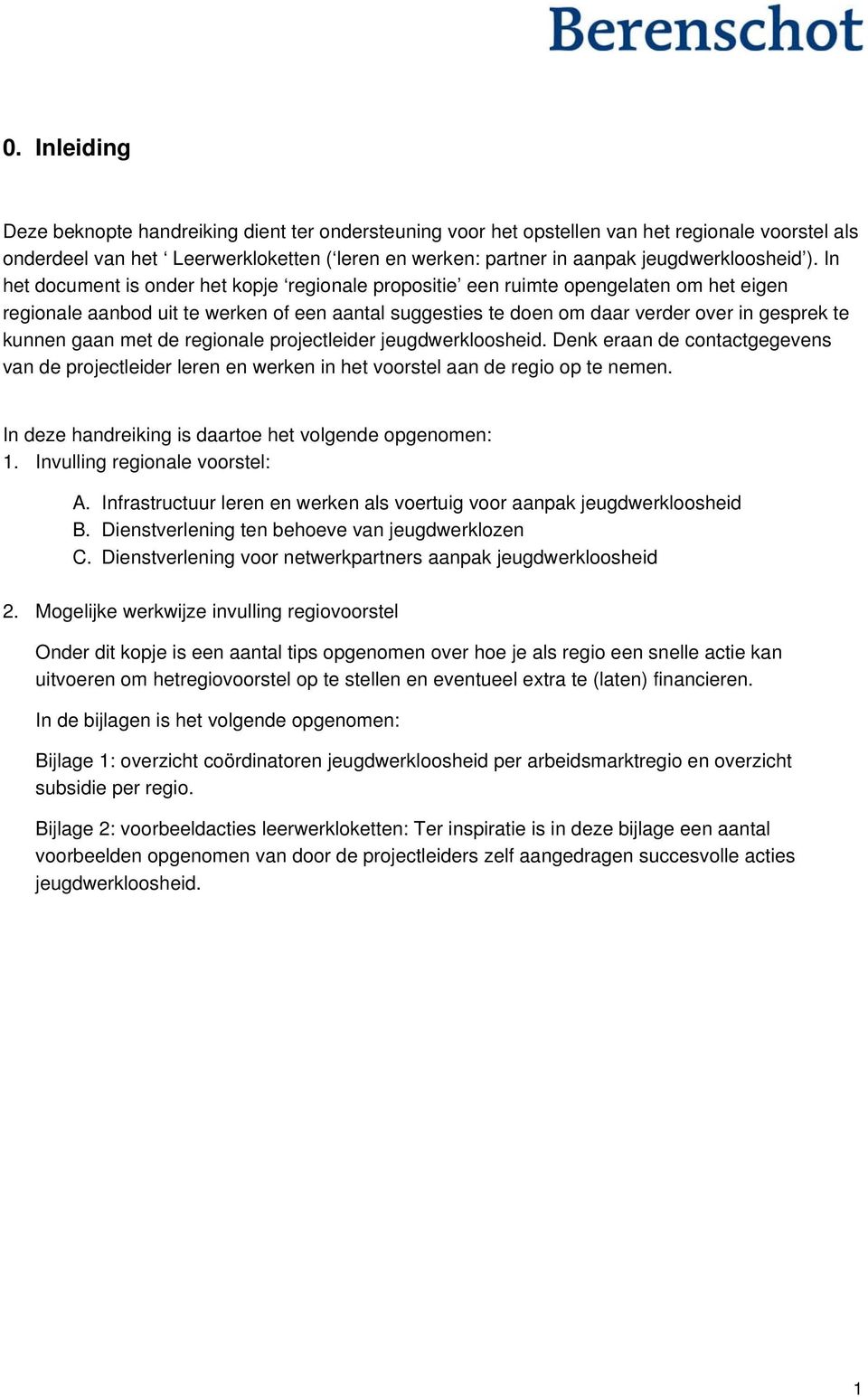 In het document is onder het kopje regionale propositie een ruimte opengelaten om het eigen regionale aanbod uit te werken of een aantal suggesties te doen om daar verder over in gesprek te kunnen