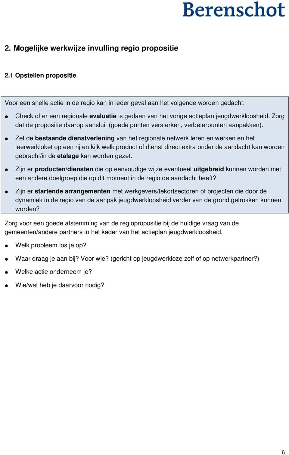 Zorg dat de propositie daarop aansluit (goede punten versterken, verbeterpunten aanpakken).