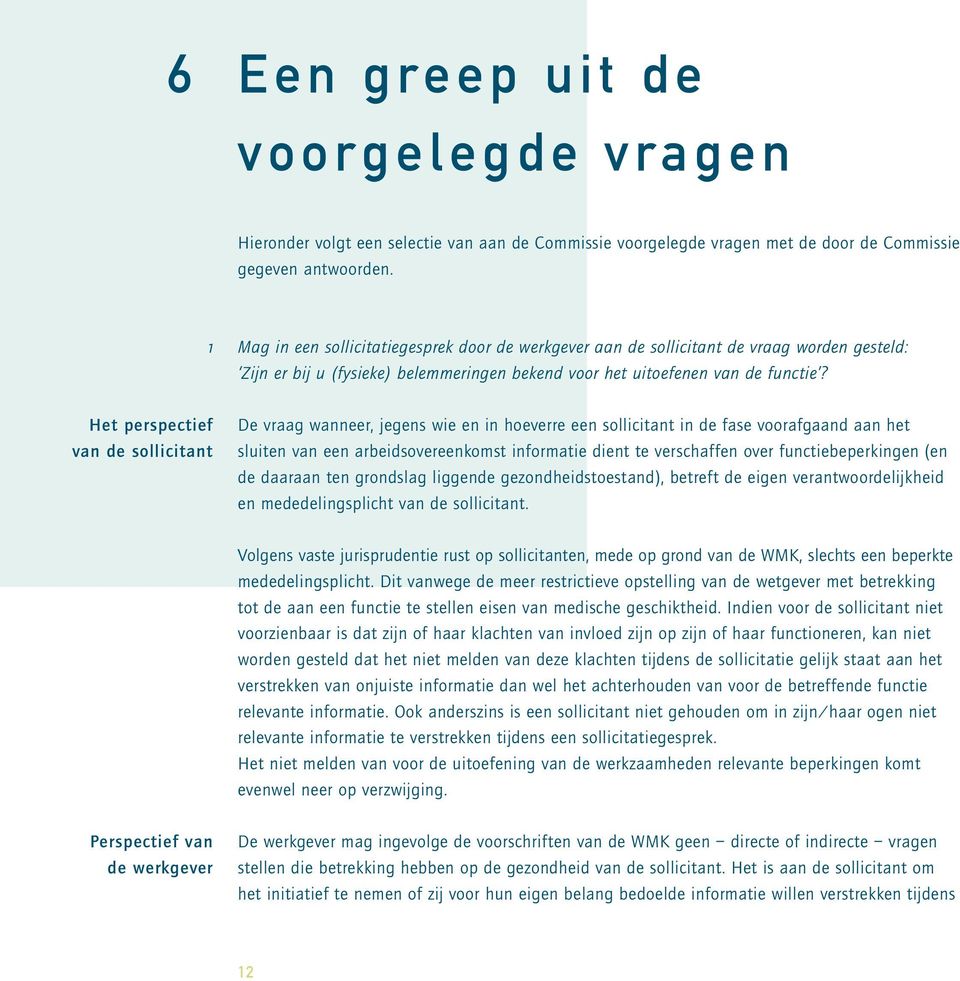 Het perspectief van de sollicitant De vraag wanneer, jegens wie en in hoeverre een sollicitant in de fase voorafgaand aan het sluiten van een arbeidsovereenkomst informatie dient te verschaffen over