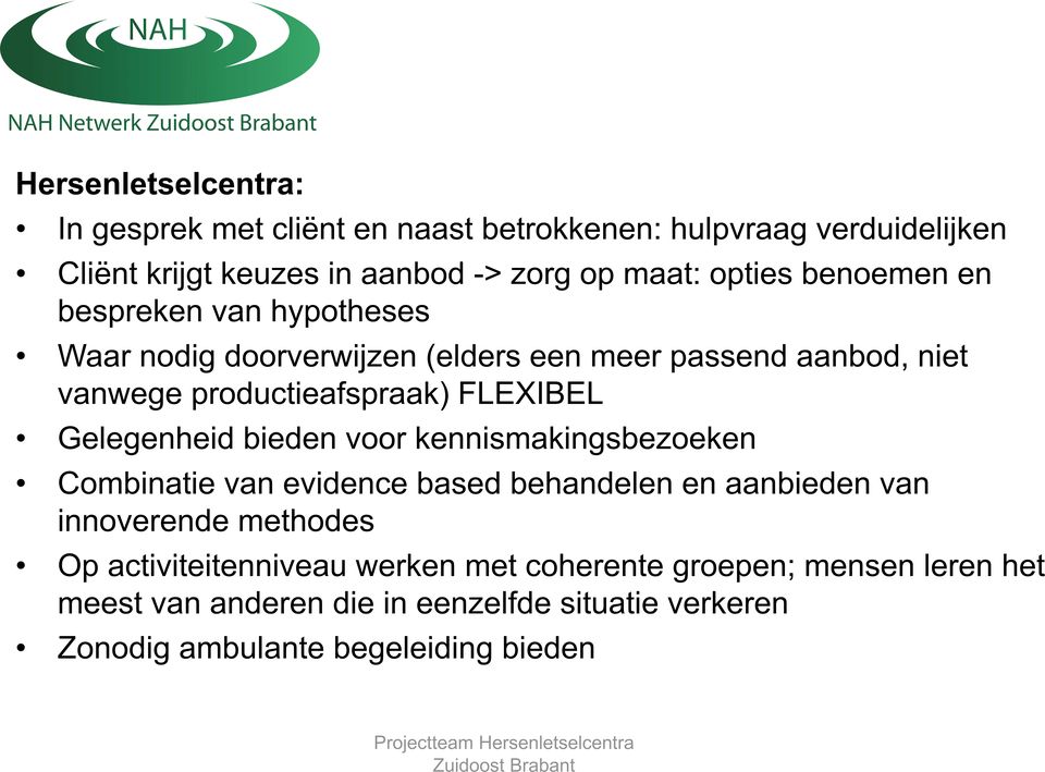 FLEXIBEL Gelegenheid bieden voor kennismakingsbezoeken Combinatie van evidence based behandelen en aanbieden van innoverende methodes Op