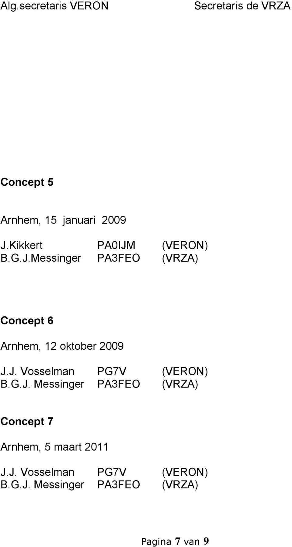 J. Vosselman PG7V (VERON) B.G.J. Messinger PA3FEO (VRZA) Concept 7 Arnhem, 5 maart 2011 J.