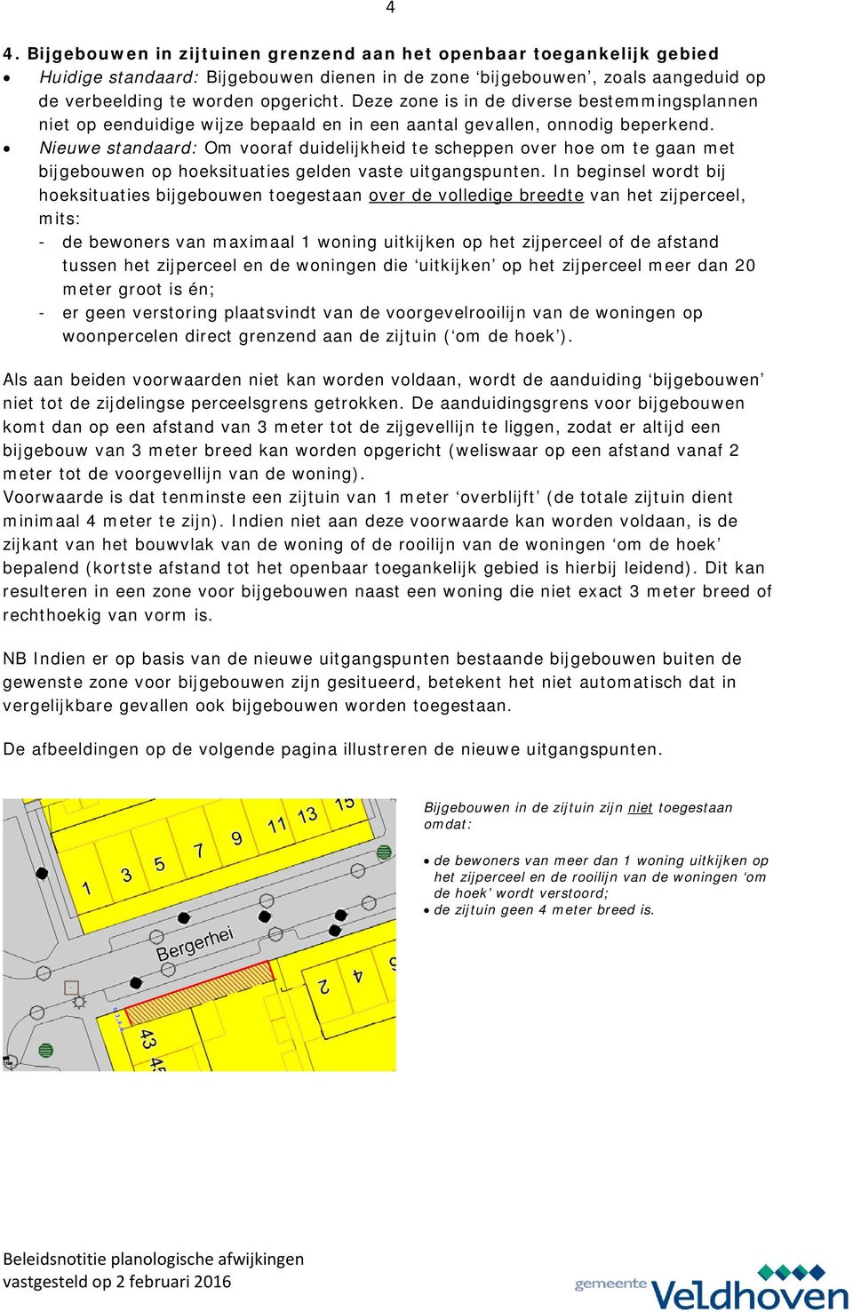 Nieuwe standaard: Om vooraf duidelijkheid te scheppen over hoe om te gaan met bijgebouwen op hoeksituaties gelden vaste uitgangspunten.