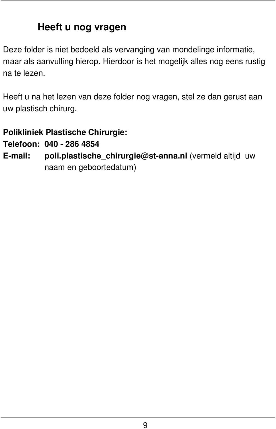 Heeft u na het lezen van deze folder nog vragen, stel ze dan gerust aan uw plastisch chirurg.