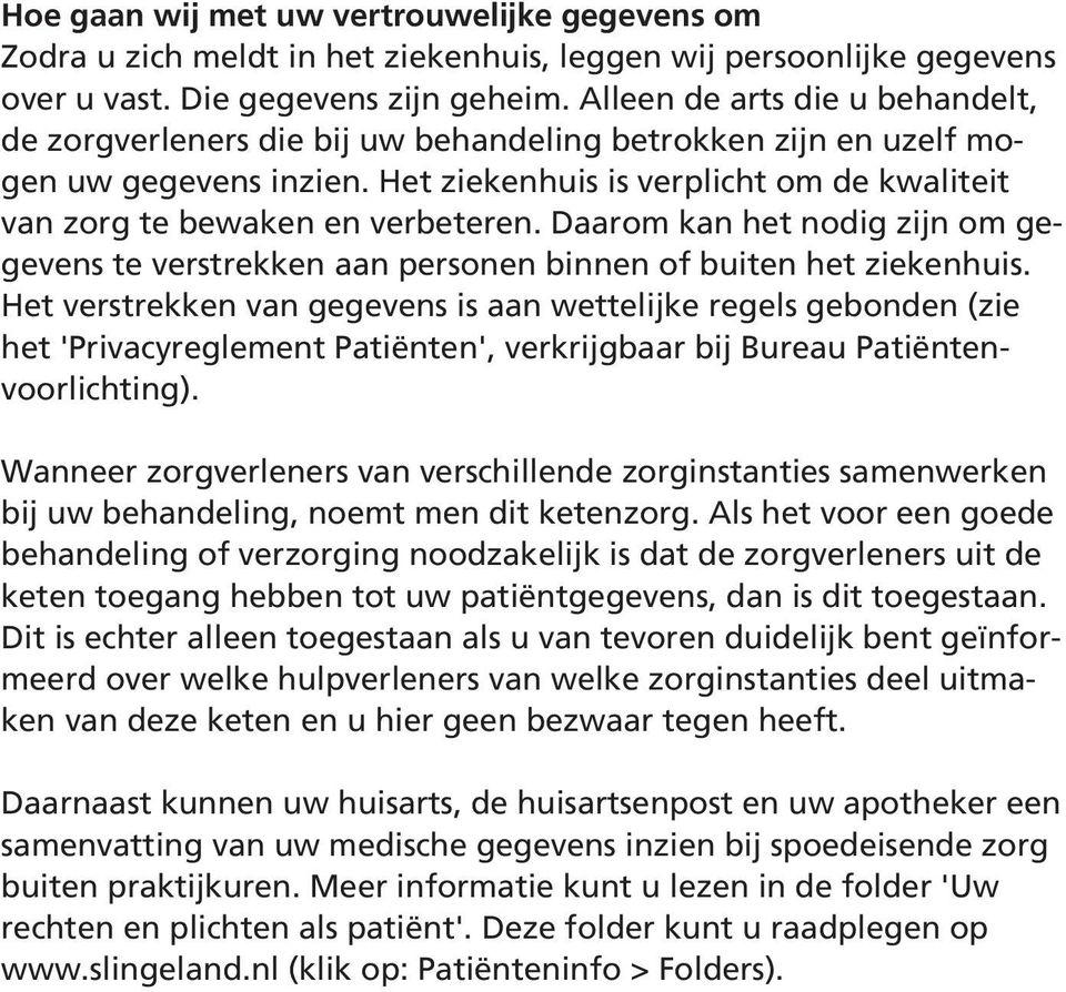 Daarom kan het nodig zijn om gegevens te verstrekken aan personen binnen of buiten het ziekenhuis.