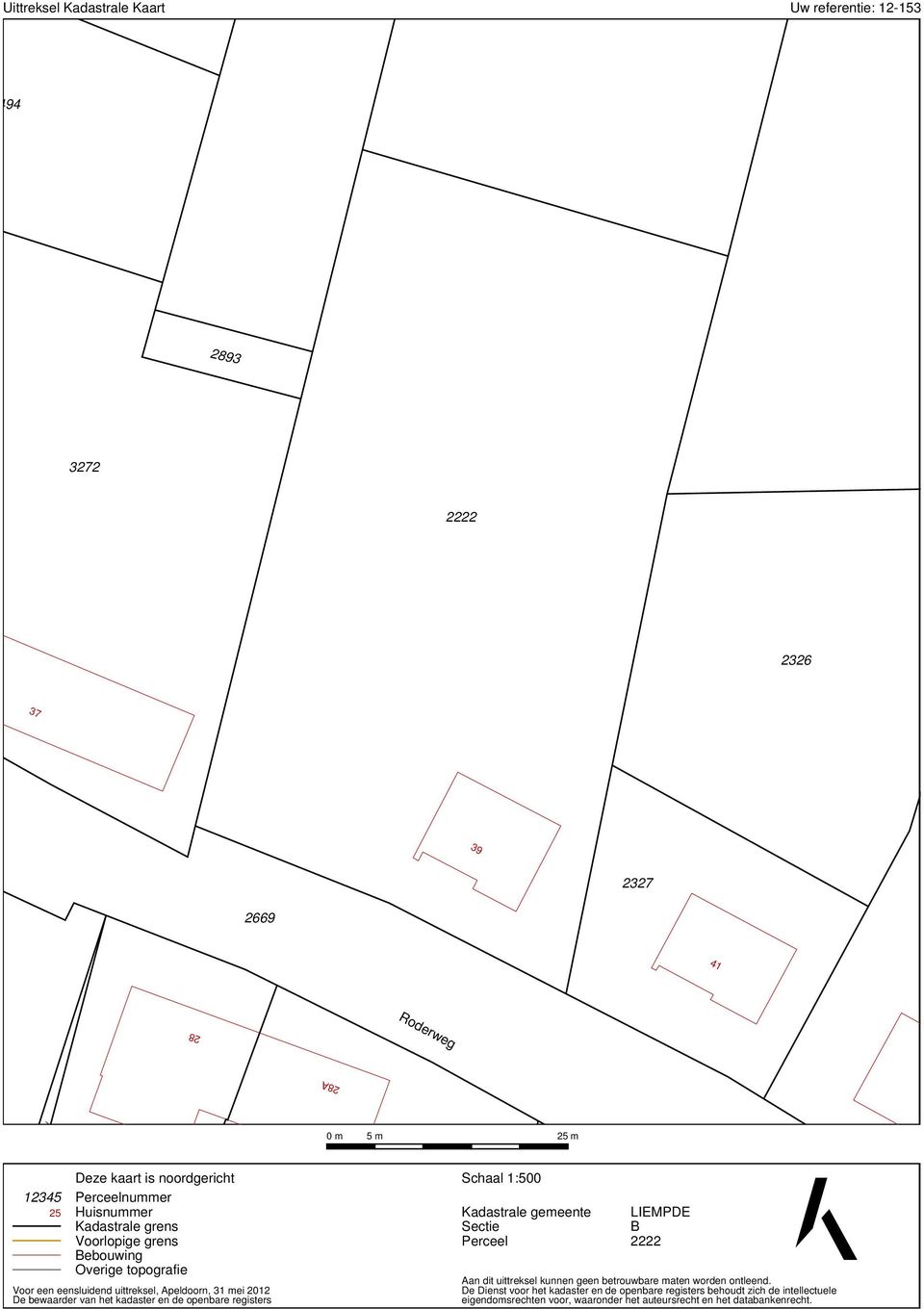 het kadaster en de openbare registers Schaal 1:500 Kadastrale gemeente Sectie Perceel LIEMPDE B 2222 Aan dit uittreksel kunnen geen betrouwbare maten worden