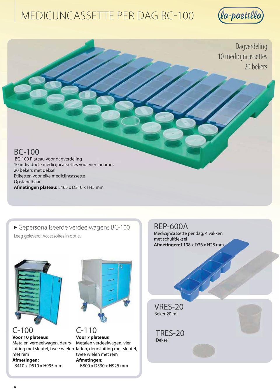 REP-600A Medicijncassette per dag, 4 vakken met schuifdeksel Afmetingen: L198 x D36 x H28 mm VRES-20 Beker 20 ml C-100 Voor 10 plateaus Metalen verdeelwagen, deursluiting met sleutel,