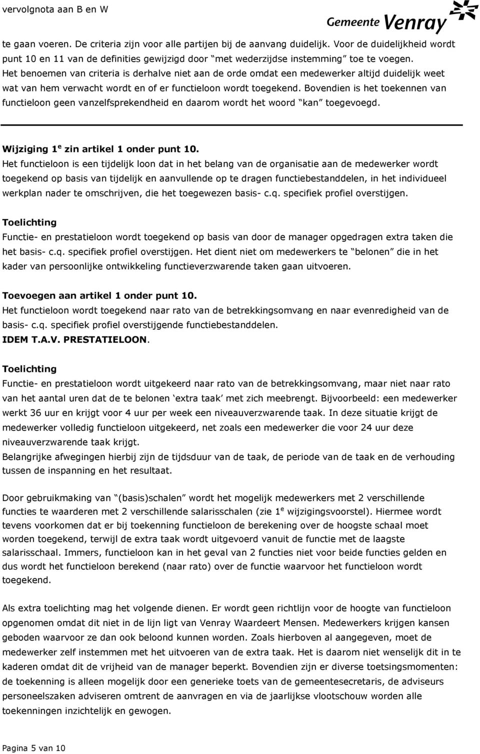 Bovendien is het toekennen van functieloon geen vanzelfsprekendheid en daarom wordt het woord kan toegevoegd. Wijziging 1 e zin artikel 1 onder punt 10.