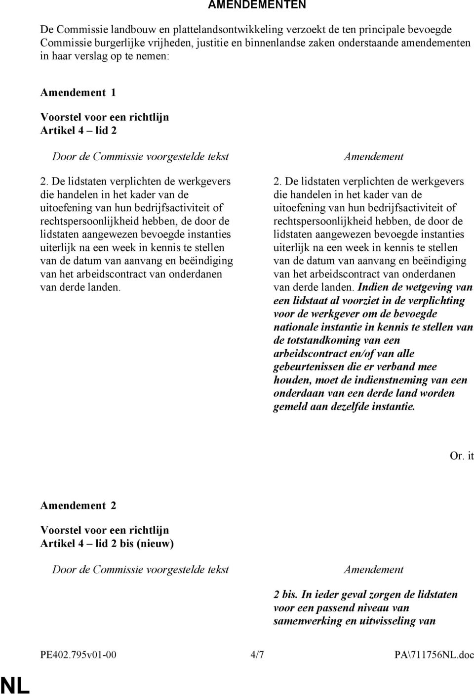 De lidstaten verplichten de werkgevers die handelen in het kader van de uitoefening van hun bedrijfsactiviteit of rechtspersoonlijkheid hebben, de door de lidstaten aangewezen bevoegde instanties