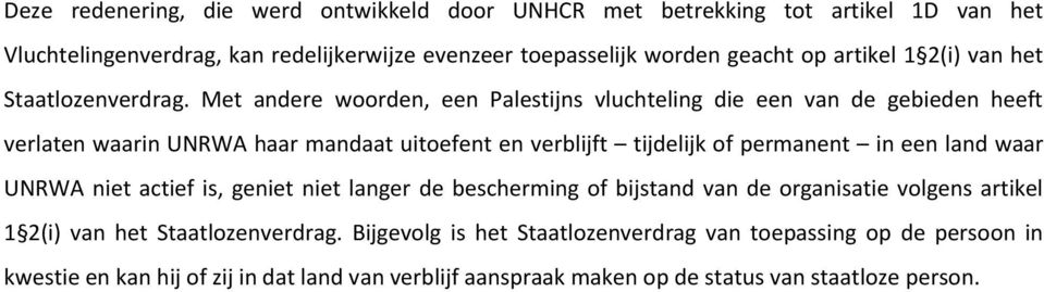 Met andere woorden, een Palestijns vluchteling die een van de gebieden heeft verlaten waarin UNRWA haar mandaat uitoefent en verblijft tijdelijk of permanent in een land