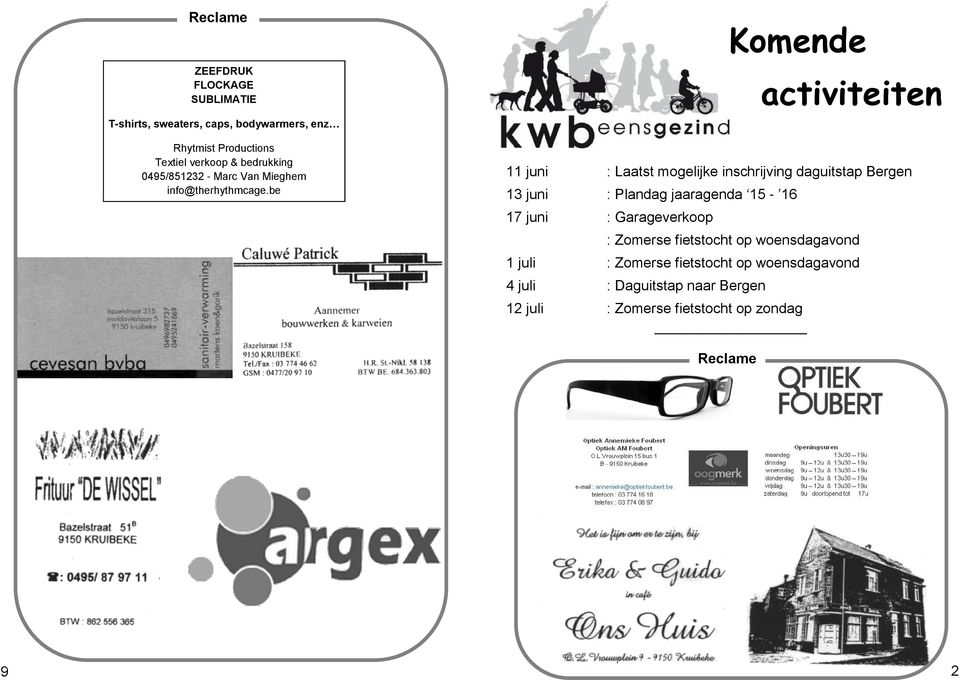 be Komende activiteiten 11 juni : Laatst mogelijke inschrijving daguitstap Bergen 13 juni : Plandag jaaragenda 15-16