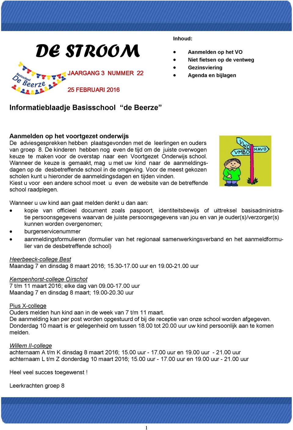 De kinderen hebben nog even de tijd om de juiste overwogen keuze te maken voor de overstap naar een Voortgezet Onderwijs school.