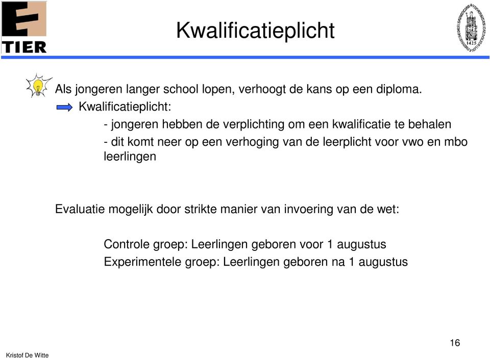 een verhoging van de leerplicht voor vwo en mbo leerlingen Evaluatie mogelijk door strikte manier van