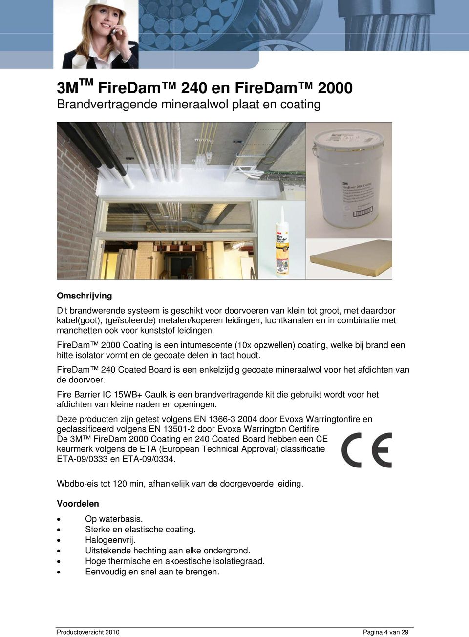 FireDam 2000 Coating is een intumescente (10x opzwellen) coating, welke bij brand een hitte isolator vormt en de gecoate delen in tact houdt.