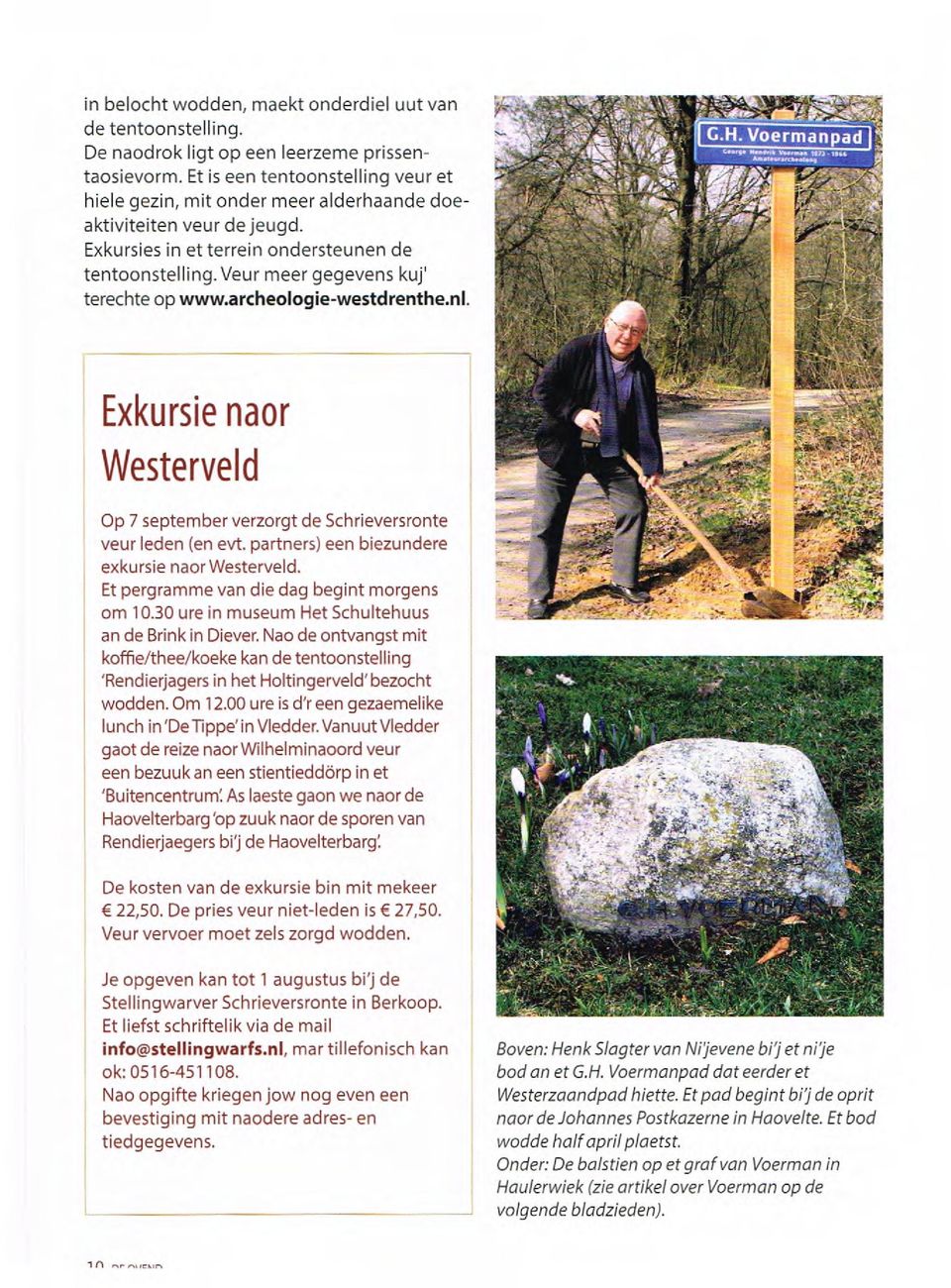 Veur meer gegevens kuj' terechte op www.archeologie-westdrenthe.ni. Exkursie naor Westerveld Op 7 september verzorgt de Schrieversronte veur leden (en evt.
