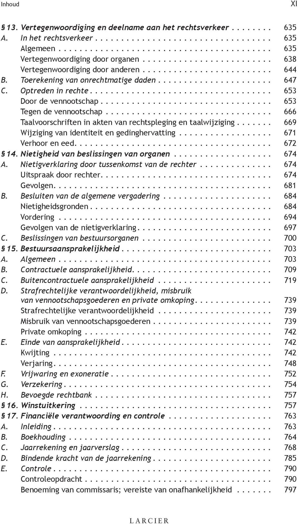 ... 669 Wijziging van identiteit en gedinghervatting... 671 Verhoor en eed.... 672 14. Nietigheid van beslissingen van organen... 674 A. Nietigverklaring door tussenkomst van de rechter.