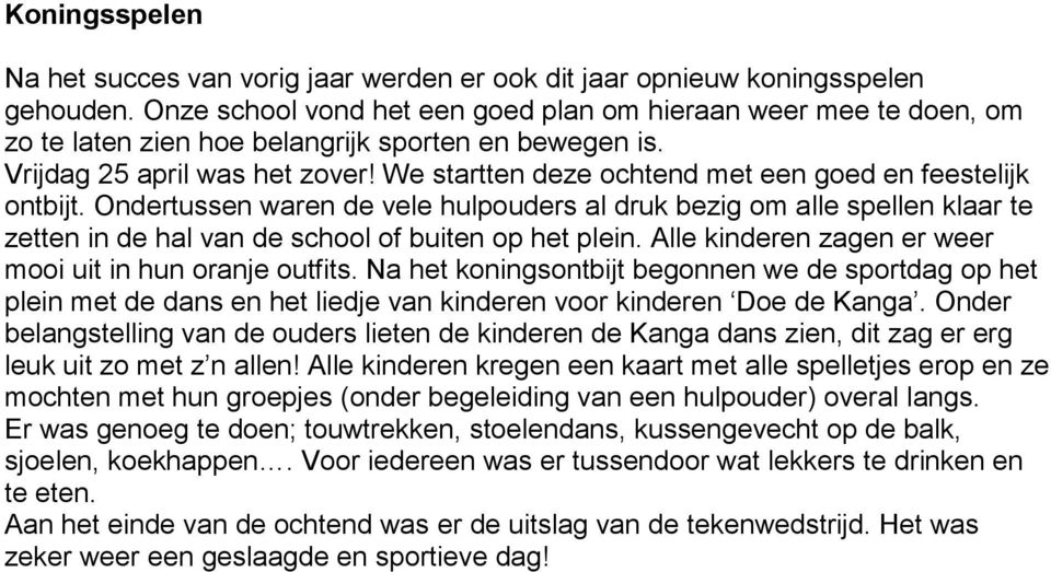 We startten deze ochtend met een goed en feestelijk ontbijt. Ondertussen waren de vele hulpouders al druk bezig om alle spellen klaar te zetten in de hal van de school of buiten op het plein.