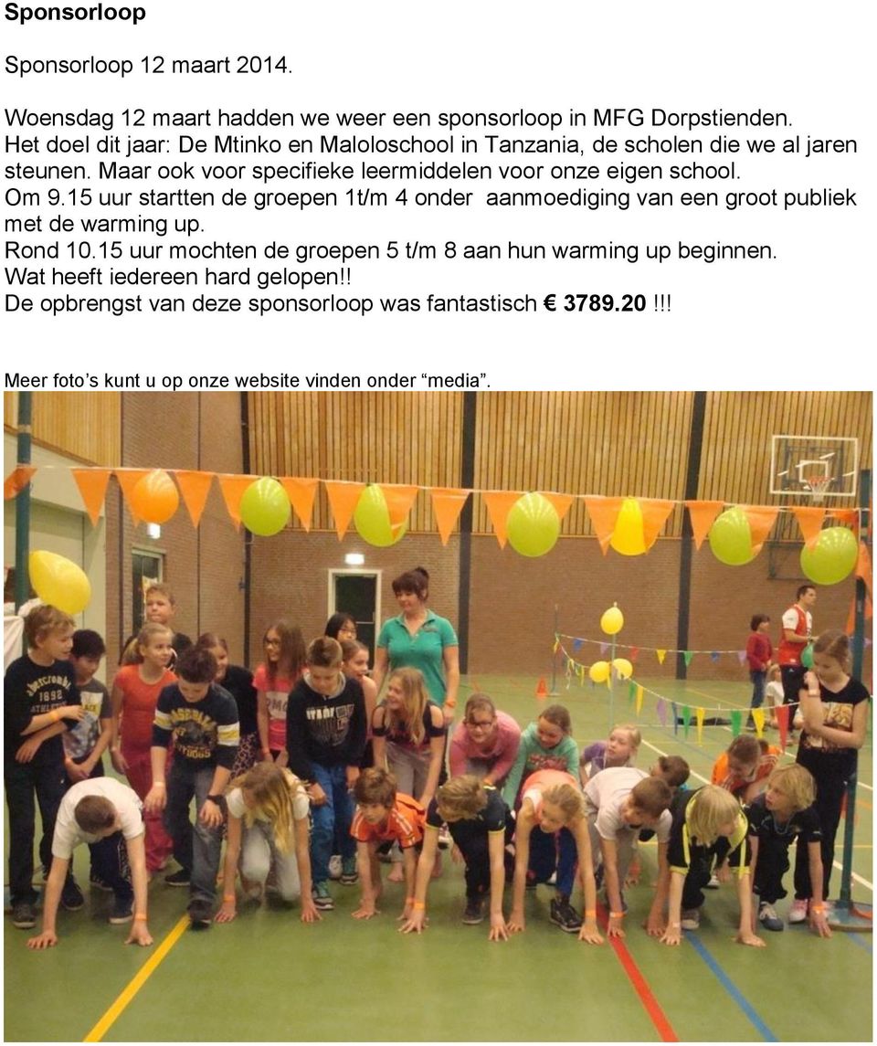 Maar ook voor specifieke leermiddelen voor onze eigen school. Om 9.