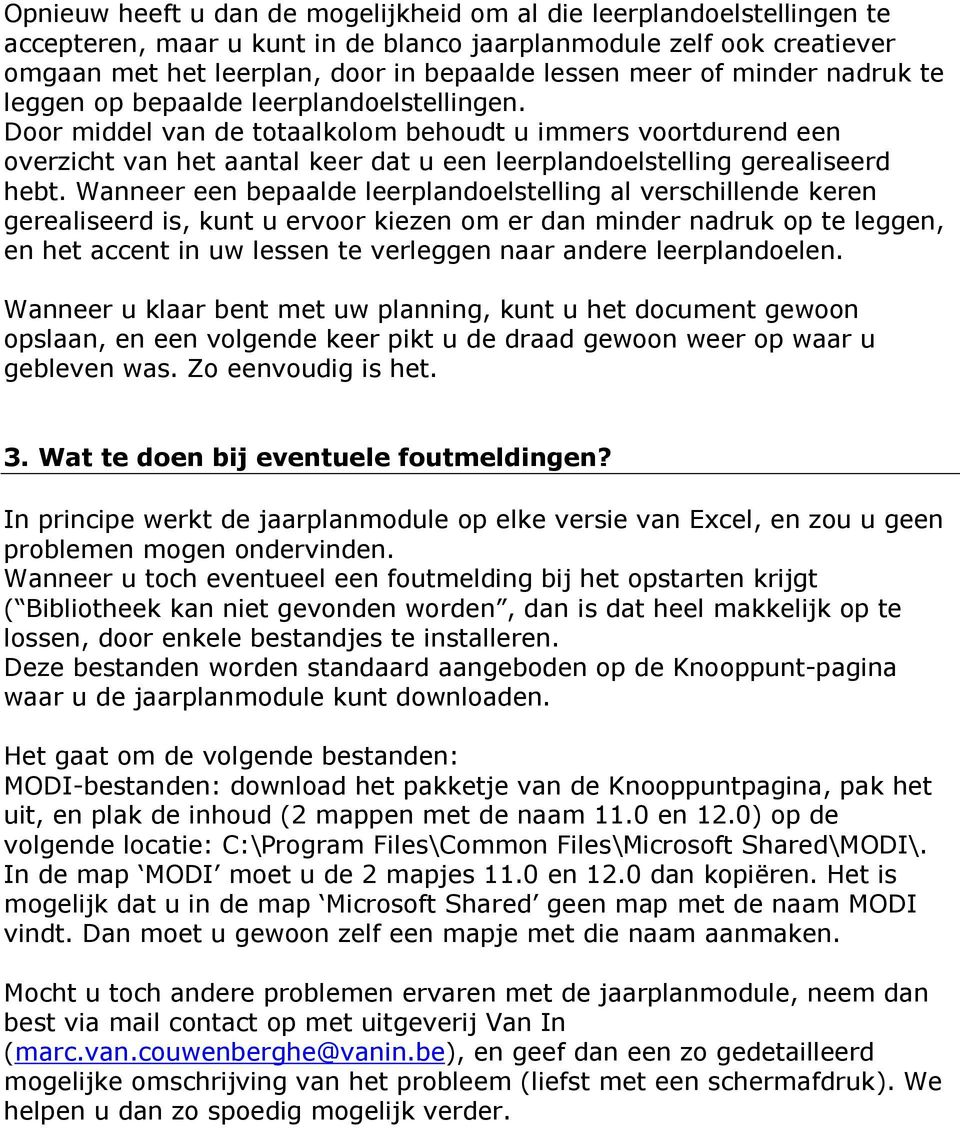 Door middel van de totaalkolom behoudt u immers voortdurend een overzicht van het aantal keer dat u een leerplandoelstelling gerealiseerd hebt.